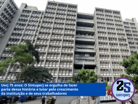 Uerj 75 anos: O Sintuperj se orgulha de fazer parte dessa história e lutar pelo crescimento da instituição e de seus trabalhadores
