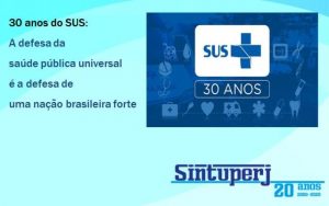30 anos do SUS: A defesa da saúde pública universal é a defesa de uma nação brasileira forte