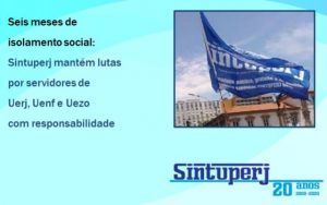 Seis meses de isolamento social: Sintuperj mantém lutas por servidores de Uerj, Uenf e Uezo com responsabilidade