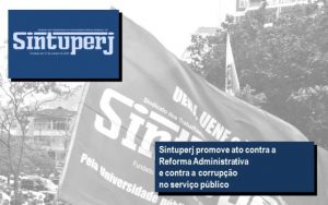 Sintuperj promove ato contra a Reforma Administrativa e contra a corrupção no serviço público