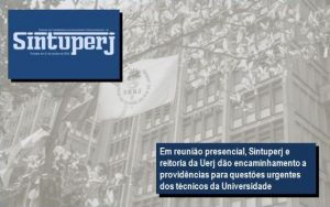 Em reunião presencial, Sintuperj e reitoria da Uerj dão encaminhamento a providências para questões urgentes dos técnicos da Universidade