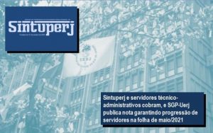 Sintuperj e servidores técnico-administrativos cobram, e SGP-Uerj publica nota garantindo progressão de servidores na folha de maio/2021