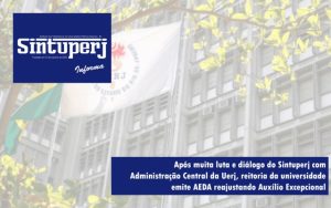 Após muita luta e diálogo do Sintuperj com Administração Central da Uerj, reitoria da universidade emite AEDA reajustando Auxílio Excepcional