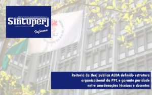Reitoria da Uerj publica AEDA definido estrutura organizacional da PPC e garante paridade entre coordenações técnicas e docentes