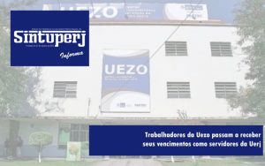 Trabalhadores da Uezo passam a receber seus vencimentos como servidores da Uerj