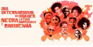 Dia Internacional da Mulher Negra Latino-Americana e Caribenha completa 30 anos
