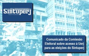 Comunicado da Comissão Eleitoral sobre acesso à Uerj para as eleições do Sintuperj