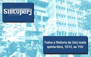 Todos à Reitoria da Uerj nesta quinta-feira, 15/12, às 11h!