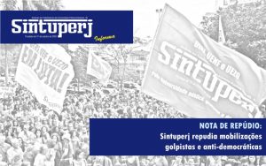 NOTA DE REPÚDIO: Sintuperj repudia mobilizações golpistas e anti-democráticas