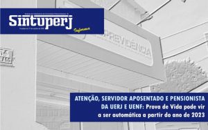 ATENÇÃO, SERVIDOR APOSENTADO E PENSIONISTA DA UERJ E UENF: Prova de Vida pode vir a ser automática a partir do ano de 2023