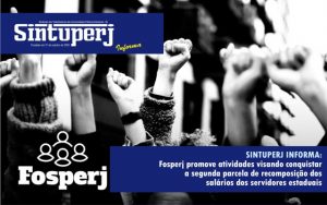 SINTUPERJ INFORMA: Fosperj promove atividades visando conquistar a segunda parcela de recomposição dos salários dos servidores estaduais