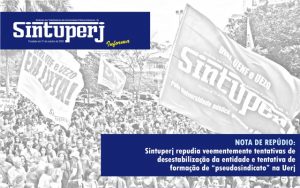 NOTA DE REPÚDIO: Sintuperj repudia veementemente tentativas de desestabilização da entidade e tentativa de formação de “pseudosindicato” na Uerj