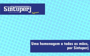Uma homenagem a todas as mães, por Sintuperj