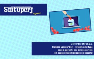 SINTUPERJ INFORMA: Eleições Consun/Uerj – votantes do Hupe podem garantir seu direito ao voto em espaço disponibilizado no hospital