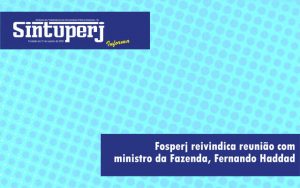 Fosperj reivindica reunião com ministro da Fazenda, Fernando Haddad