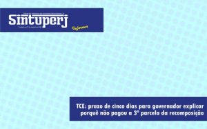 TCE: prazo de cinco dias para governador explicar porquê não pagou a 3ª parcela da recomposição