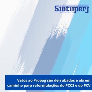 Vetos ao Propag são derrubados e abrem caminho para reformulações do PCCS e do PCV