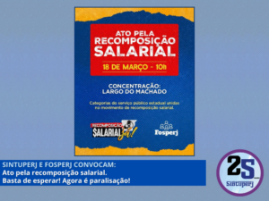 SINTUPERJ E FOSPERJ CONVOCAM: Ato pela recomposição salarial. Basta de esperar! Agora é paralisação!