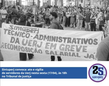 Sintuperj convoca: ato e vigília de servidores da Uerj nesta sexta (17/04), às 18h, no Tribunal de Justiça