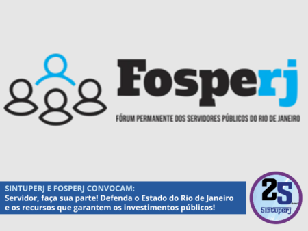 SINTUPERJ E FOSPERJ CONVOCAM: Servidor, faça sua parte! Defenda o Estado do Rio de Janeiro e os recursos que garantem os investimentos públicos!