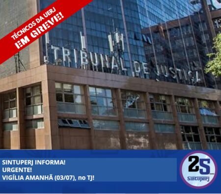 SINTUPERJ INFORMA! URGENTE! VIGÍLIA AMANHÃ (03/07), no TJ!