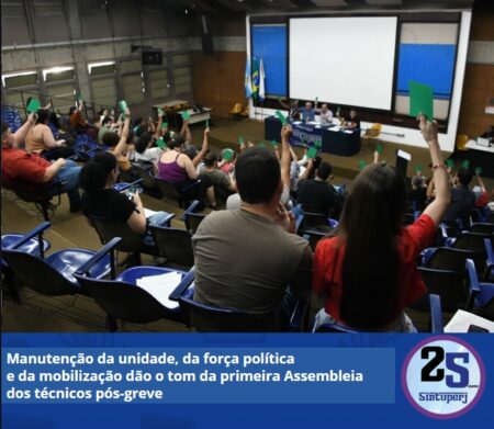 Manutenção da unidade, da força política e da mobilização dão o tom da primeira Assembleia dos técnicos pós-greve